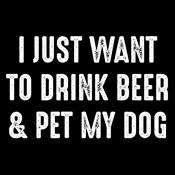 I Just want to drink Beer and pet my dog