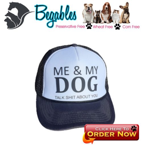 Me and my dog talk shit about you trucker hat